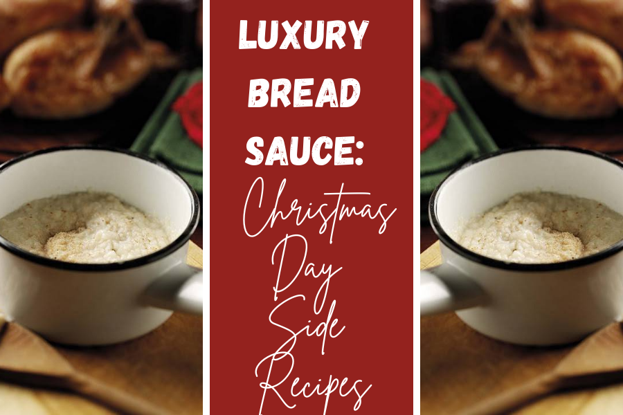 Luxury Bread Sauce: Christmas Day Side Recipes.