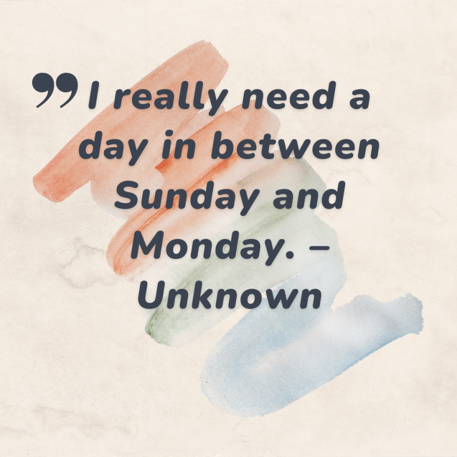 I really need a day in between Sunday and Monday. – Unknown