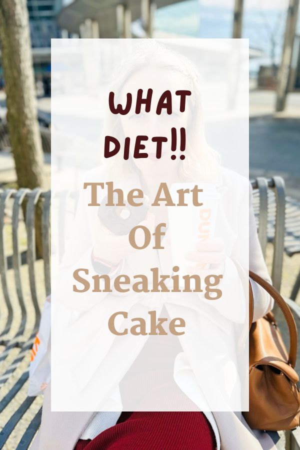 What Diet!! The Art Of Sneaking Cake