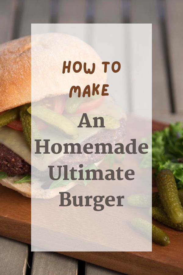  Homemade Ultimate Burger