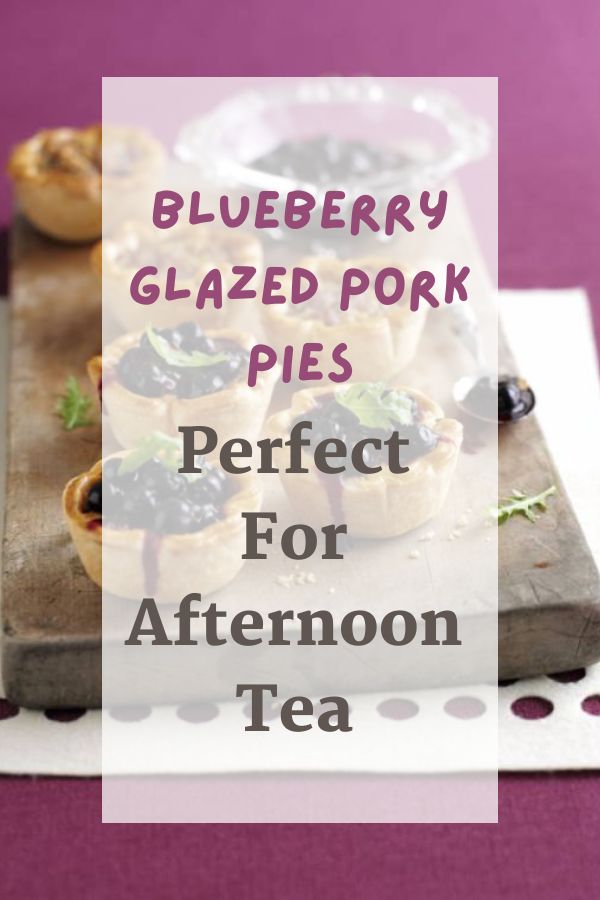 Blueberry Glazed Pork Pies: Perfect For Afternoon Tea