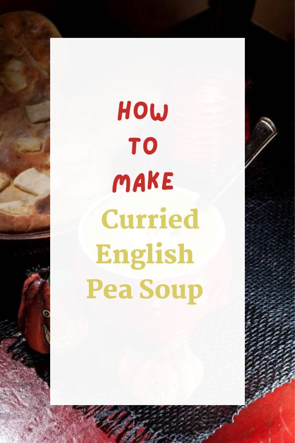 Halloween Recipes: Curried English Pea Soup
