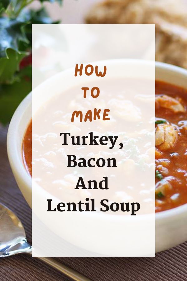 Turkey, Bacon And Lentil Soup