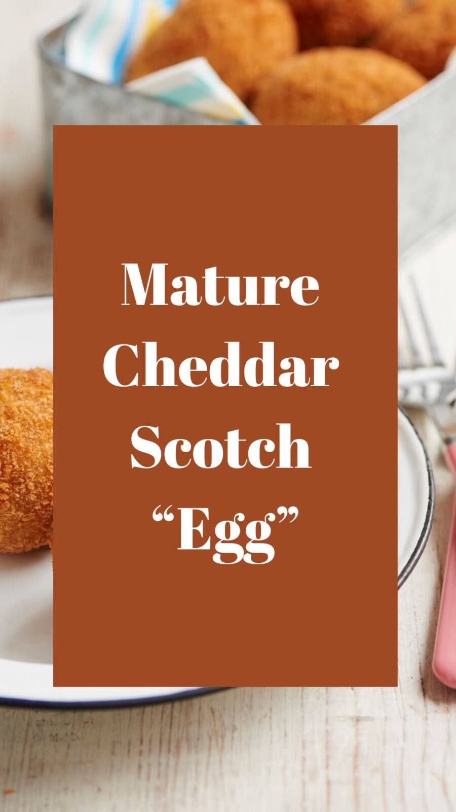 Mature Cheddar Scotch “Egg”