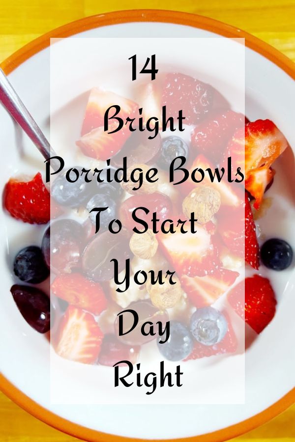 14 Bright Porridge Bowls To Start Your Day Right