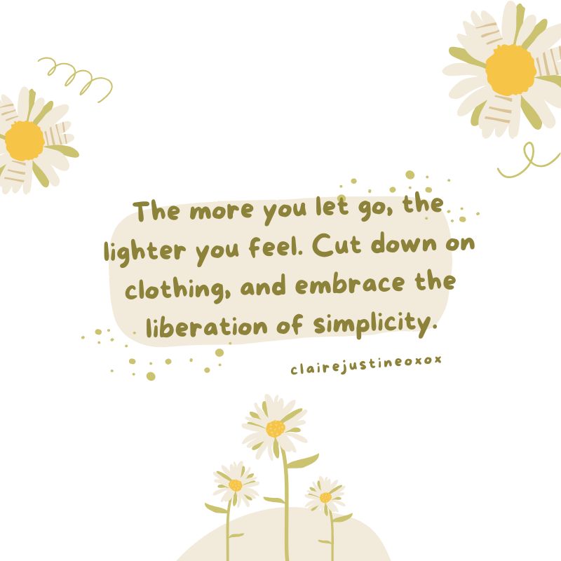 The more you let go, the lighter you feel. Cut down on clothing, and embrace the liberation of simplicity