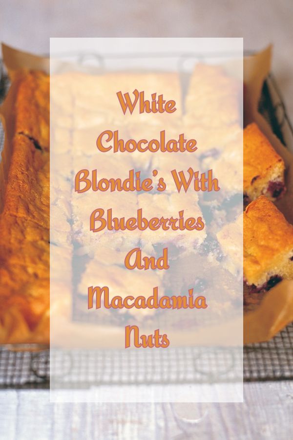 White Chocolate Blondie’s With Blueberries And Macadamia Nuts