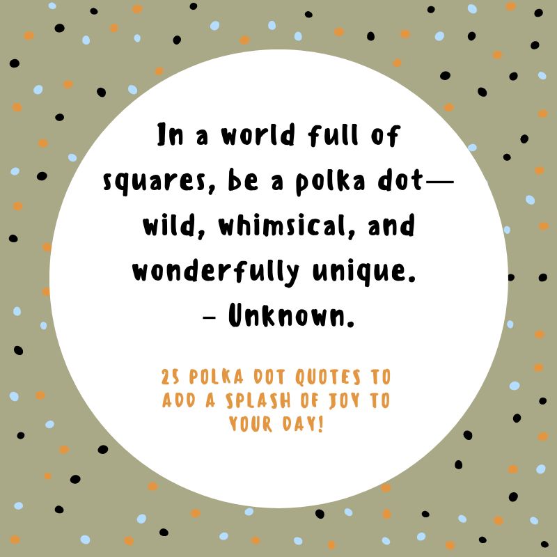 25 Polka Dot Quotes To Add A Splash Of Joy To Your Day! 