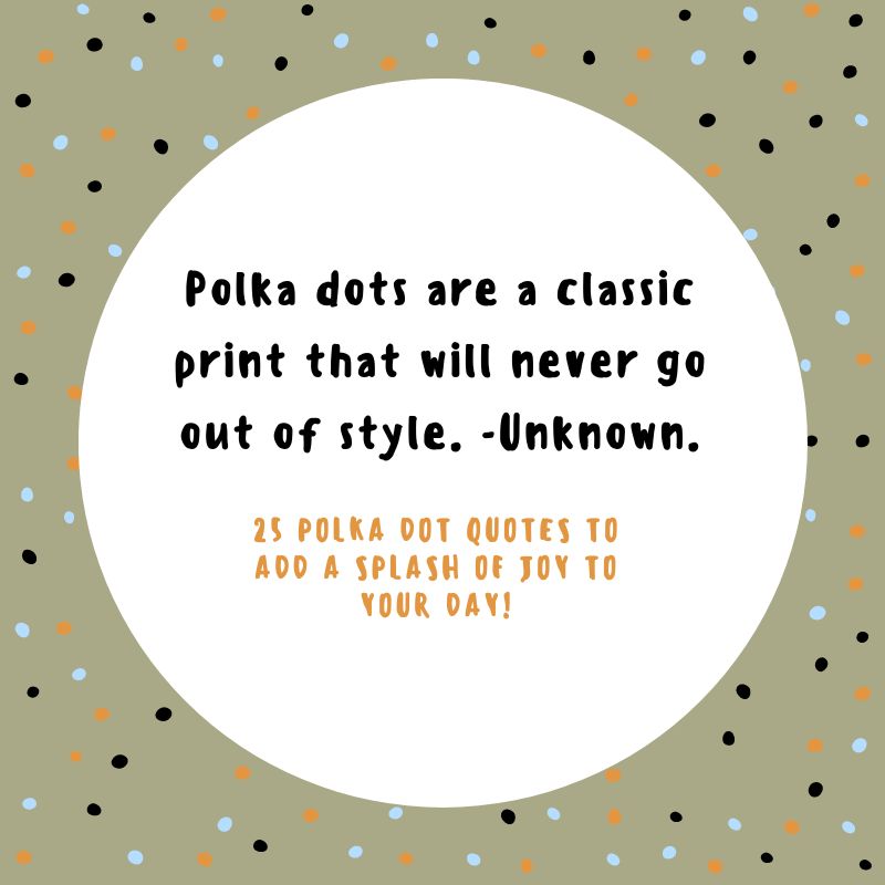Polka dots are a classic print that will never go out of style. -Unknown. So true!
