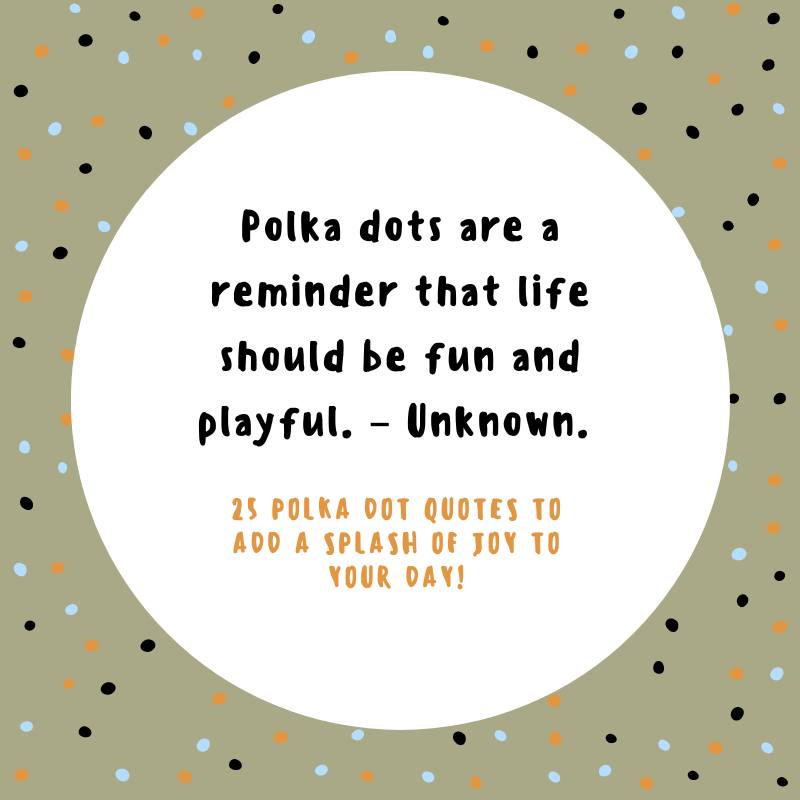 25 Polka Dot Quotes To Add A Splash Of Joy To Your Day! 