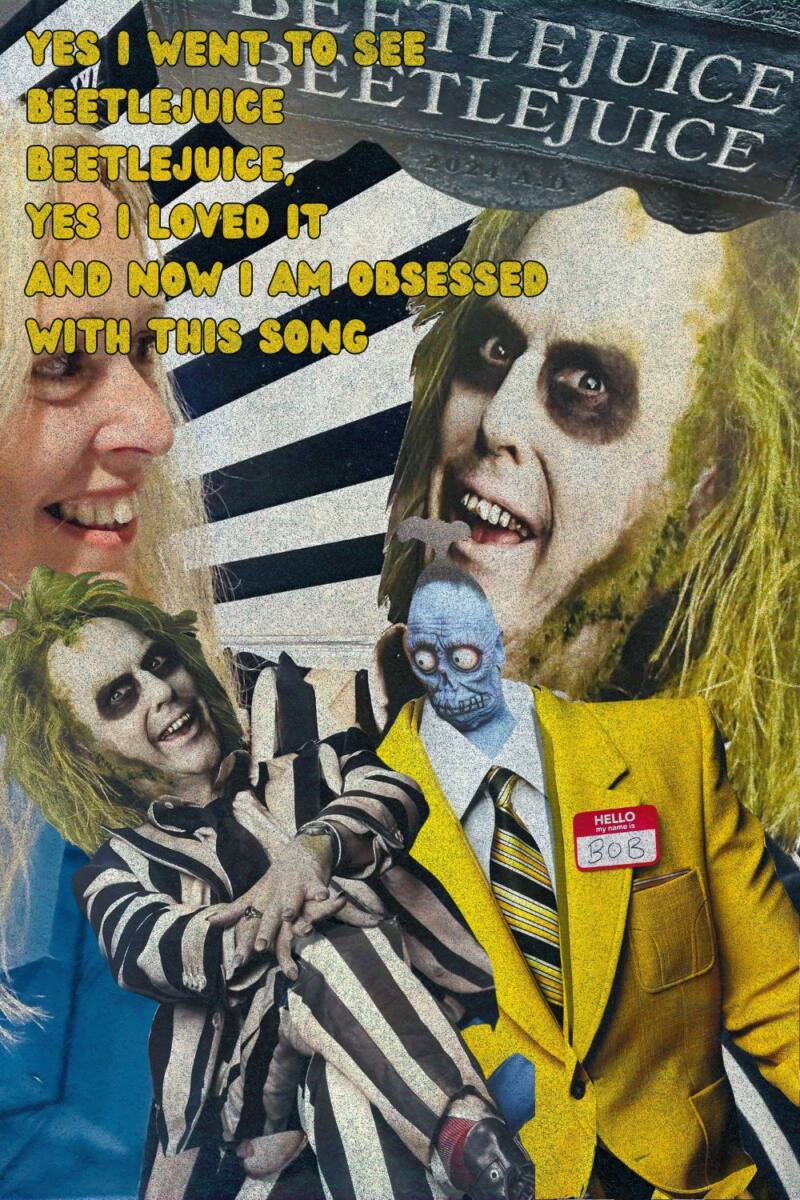 Yes I Went To See Beetlejuice Beetlejuice, Yes I Loved It And Now I Am Obsessed With This Song. Yes I Went To See Beetlejuice Beetlejuice, Yes I Loved It And Now I Am Obsessed With This Song