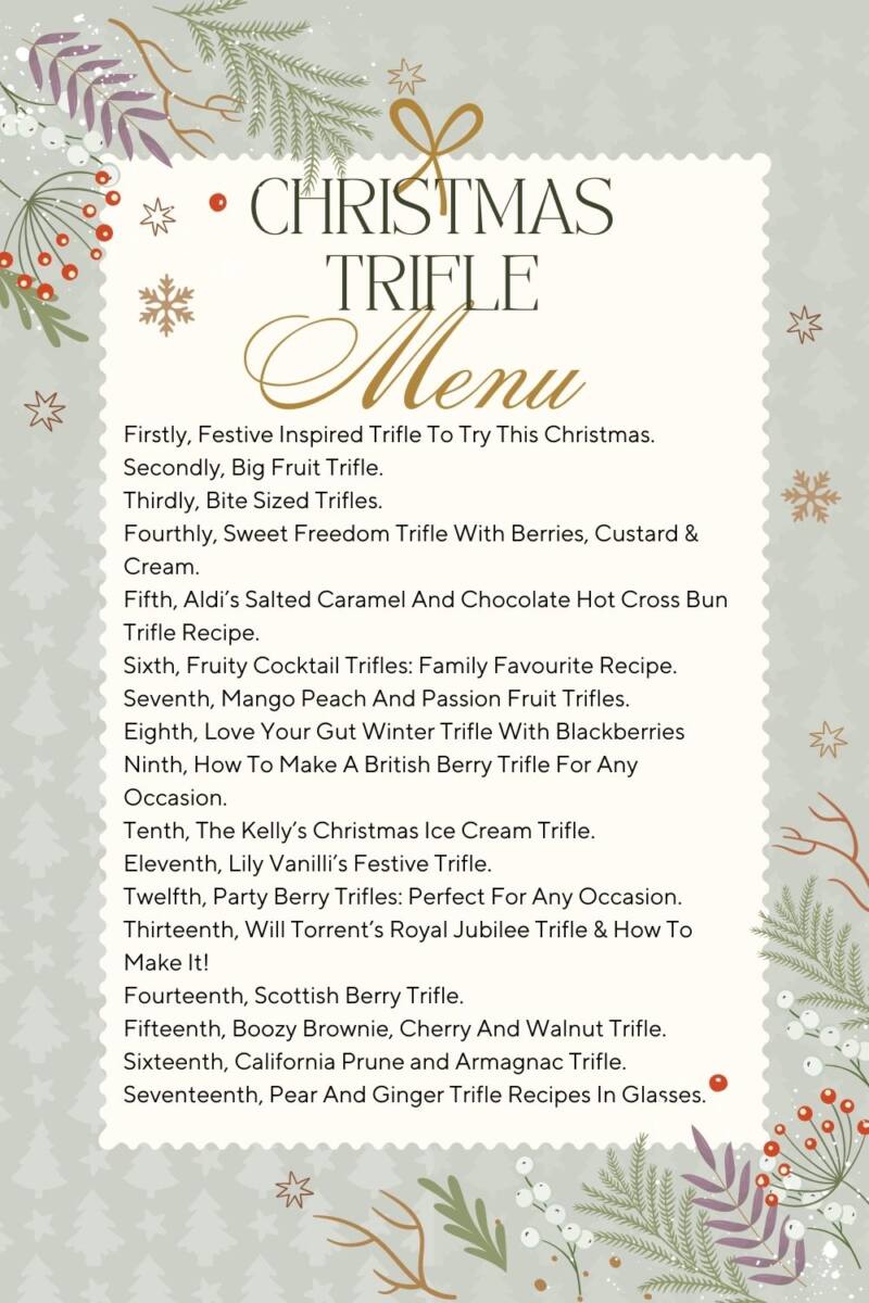 Firstly, Festive Inspired Trifle To Try This Christmas.Secondly, Big Fruit Trifle.Thirdly, Bite Sized Trifles.Fourthly, Sweet Freedom Trifle With Berries, Custard & Cream.Fifth, Aldi’s Salted Caramel And Chocolate Hot Cross Bun Trifle Recipe.Sixth, Fruity Cocktail Trifles: Family Favourite Recipe.Seventh, Mango Peach And Passion Fruit Trifles.Eighth, Love Your Gut Winter Trifle With BlackberriesNinth, How To Make A British Berry Trifle For Any Occasion.Tenth, The Kelly’s Christmas Ice Cream Trifle.Eleventh, Lily Vanilli’s Festive Trifle. Twelfth, Party Berry Trifles: Perfect For Any Occasion.Thirteenth, Will Torrent’s Royal Jubilee Trifle & How To Make It!Fourteenth, Scottish Berry Trifle.Fifteenth, Boozy Brownie, Cherry And Walnut Trifle. Sixteenth, California Prune and Armagnac Trifle.Seventeenth, Pear And Ginger Trifle Recipes In Glasses