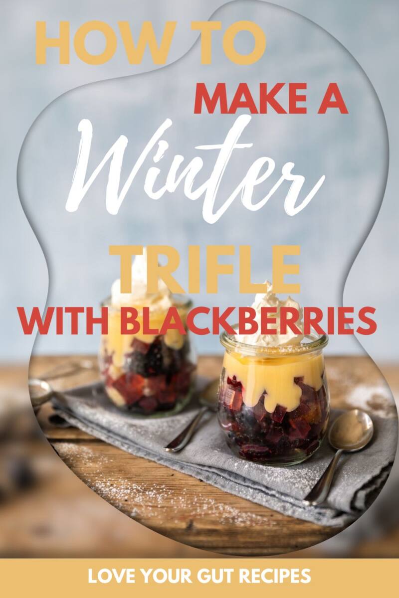 Love Your Gut Winter Trifle With Blackberries