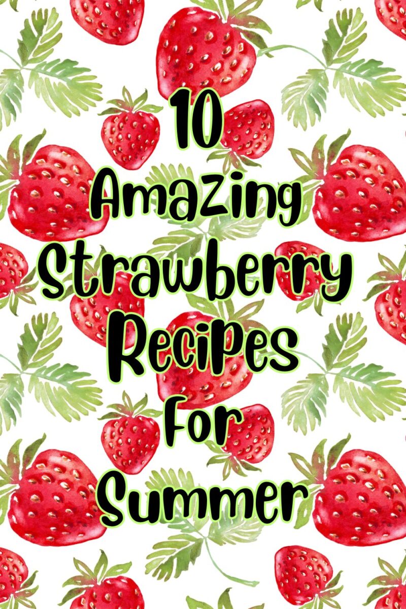 10 Amazing Strawberry Recipes For Summer