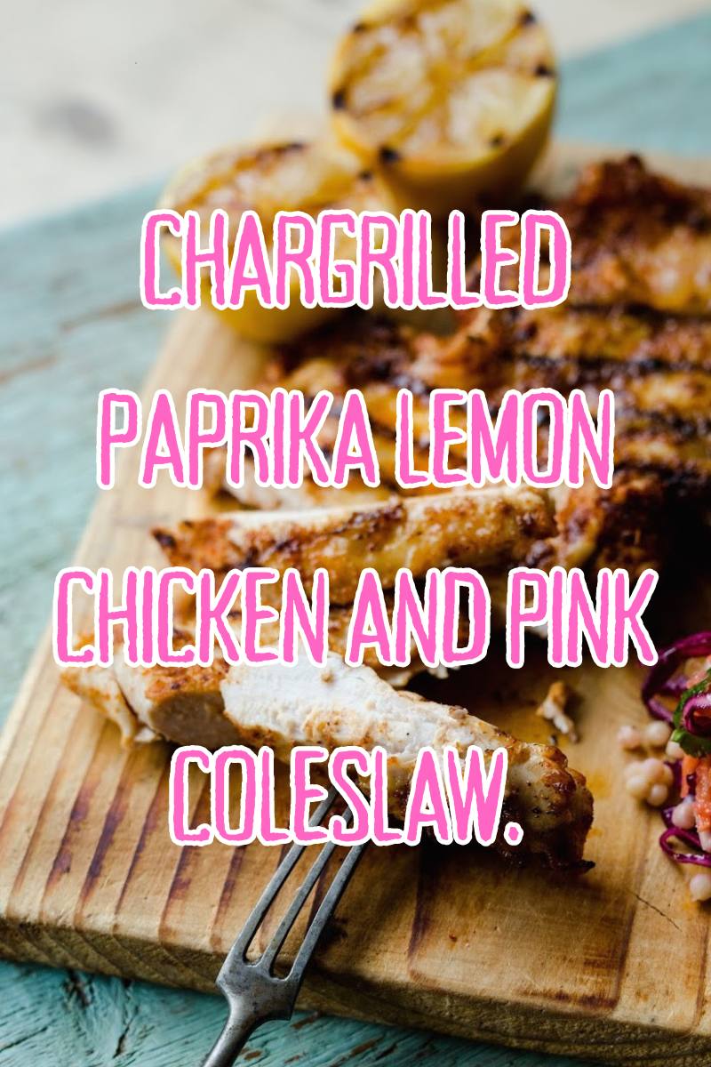 Chargrilled Paprika Lemon Chicken And Pink Coleslaw