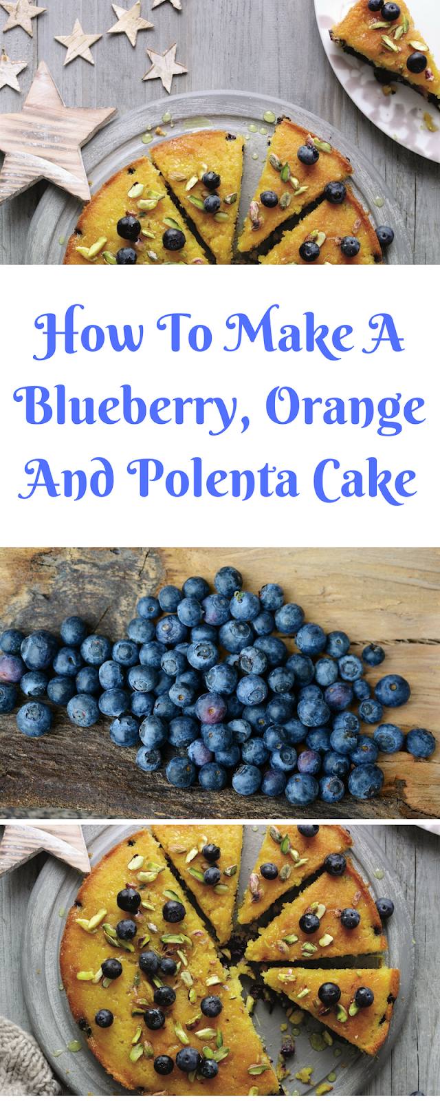 How To Make A Blueberry, Orange And Polenta Cake How To Make A Blueberry, Orange And Polenta Cake
